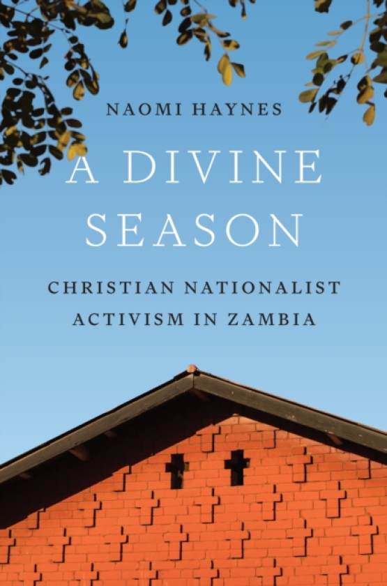 A Divine Season Christian Nationalist Activism in Zambia