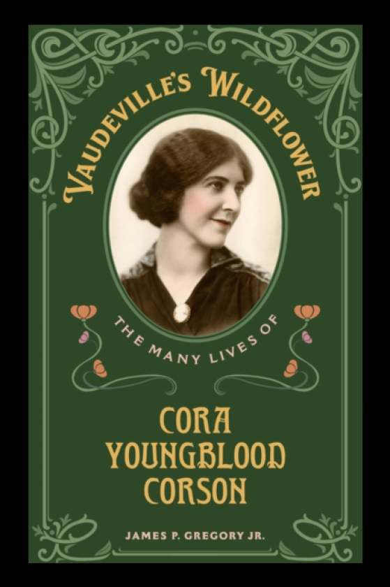 Vaudeville's Wildflower The Many Lives of Cora Youngblood Corson