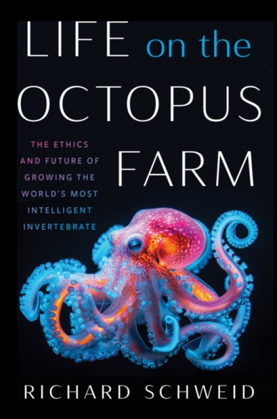 Life on the Octopus Farm The Ethics and Future of Growing the World's Most Intelligent Invertebrate