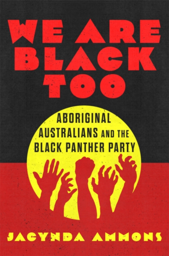We Are Black, Too Volume 3 Aboriginal Australians and the Black Panther Party