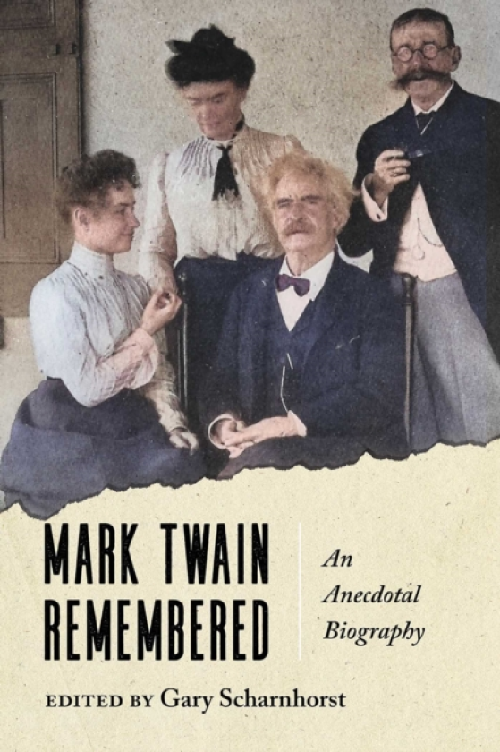 Mark Twain Remembered An Anecdotal Biography