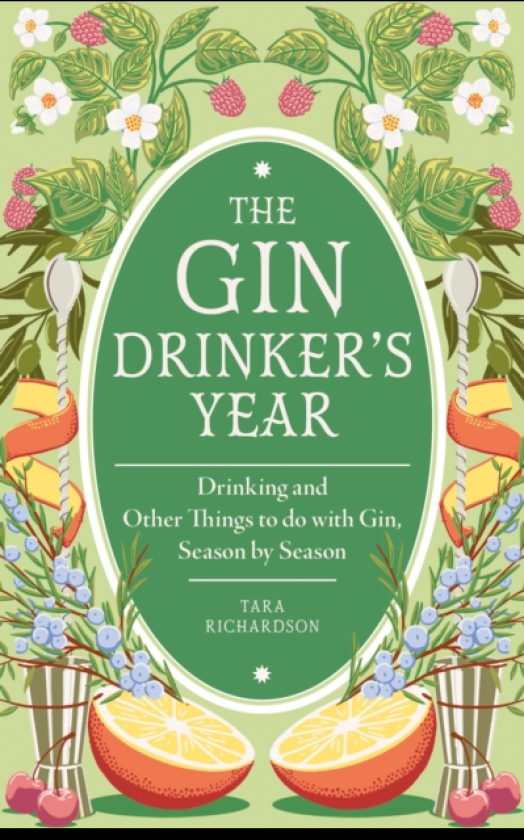 The Gin Drinker's Year Drinking and Other Things to Do With Gin; Day by Day, Season by Season A Recipe Book