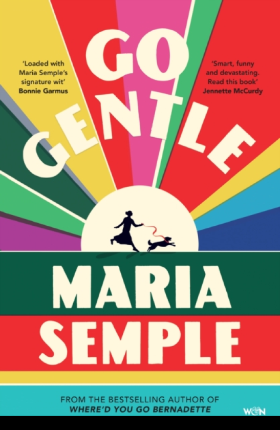 Go Gentle The joyful new novel from the author of Where'd You Go Bernadette