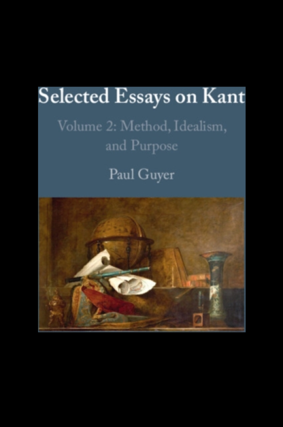 Selected Essays on Kant II: Volume 2 Method, Idealism, and Purpose