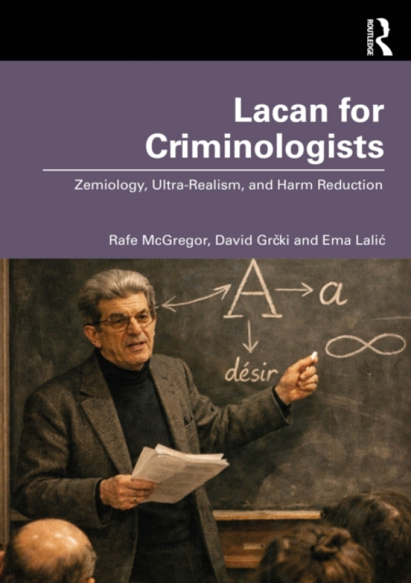 Lacan for Criminologists Zemiology, UltraRealism, and Harm Reduction