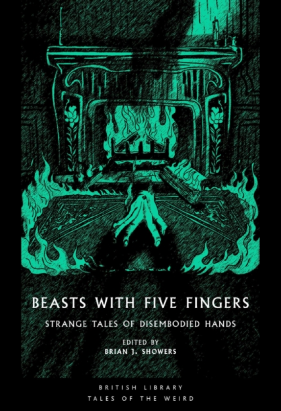 Beasts with Five Fingers Strange Tales of Disembodied Hands