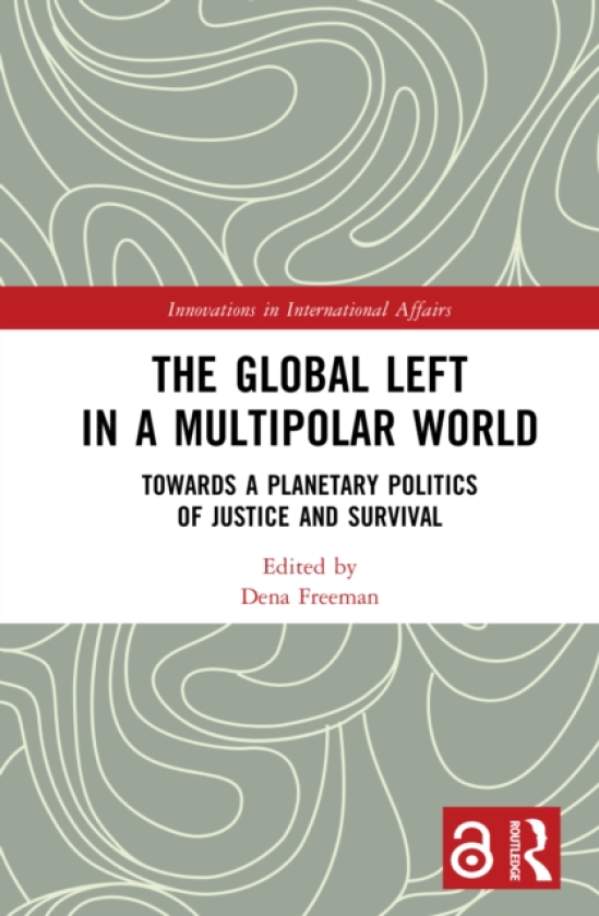 The Global Left in a Multipolar World Towards a Planetary Politics of Justice and Survival