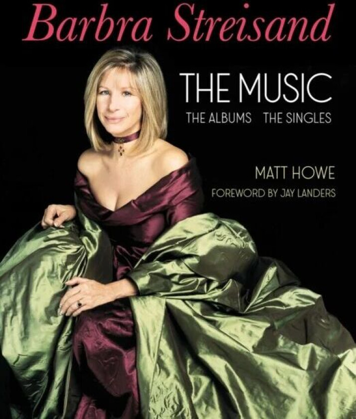 Barbra Streisand the Music, the Albums, the Singles av Matt Howe