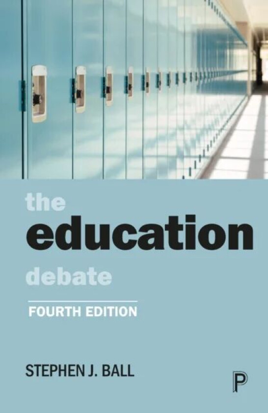 The Education Debate av Stephen J. (School of Educational Foundations and Policy Studies Institute of Education University of London) Ball