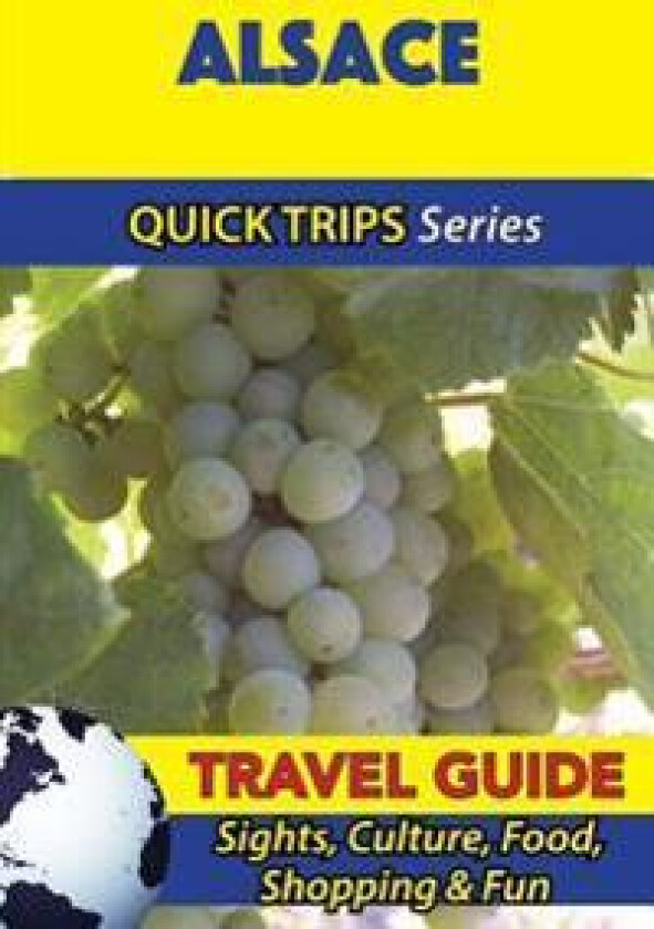 Alsace Travel Guide (Quick Trips Series): Sights, Culture, Food, Shopping & Fun