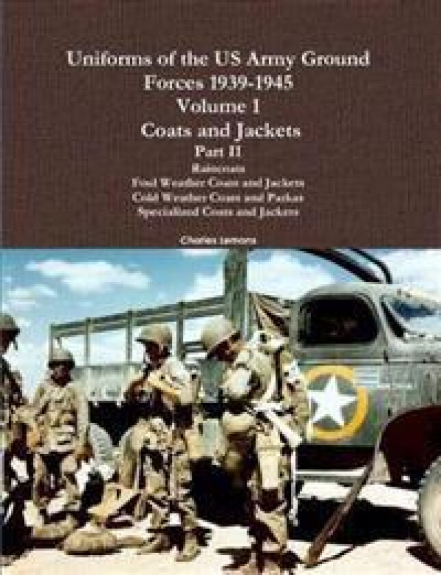 Uniforms of the US Army Ground Forces 1939-1945, Volume 1 Coats and Jackets, Part II