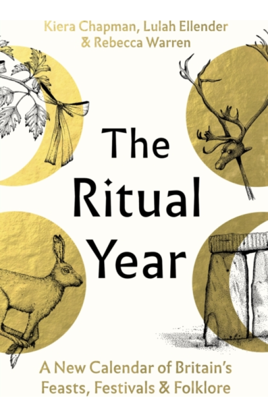 The Ritual Year A New Calendar of Britain's Feasts, Festivals and Folklore