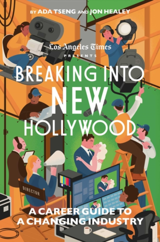 Breaking Into New Hollywood A Career Guide to a Changing Industry