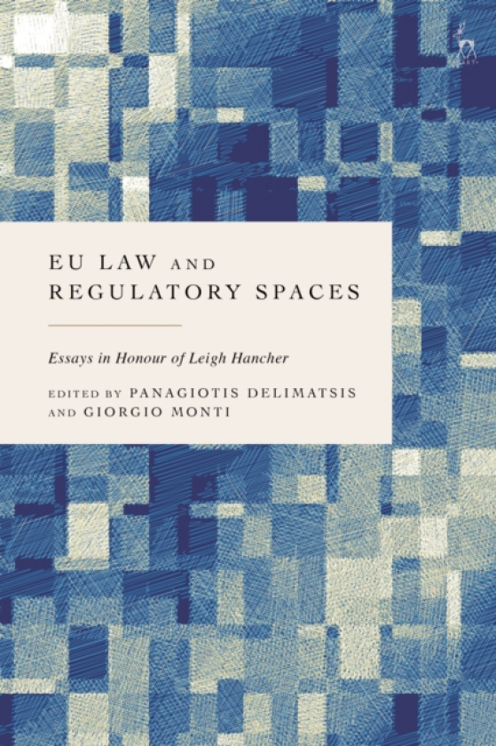 EU Law and Regulatory Spaces Essays in Honour of Leigh Hancher