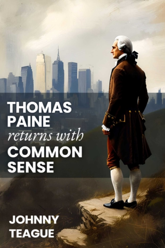 Thomas Paine Returns with Common Sense The Blueprint of Our Founders