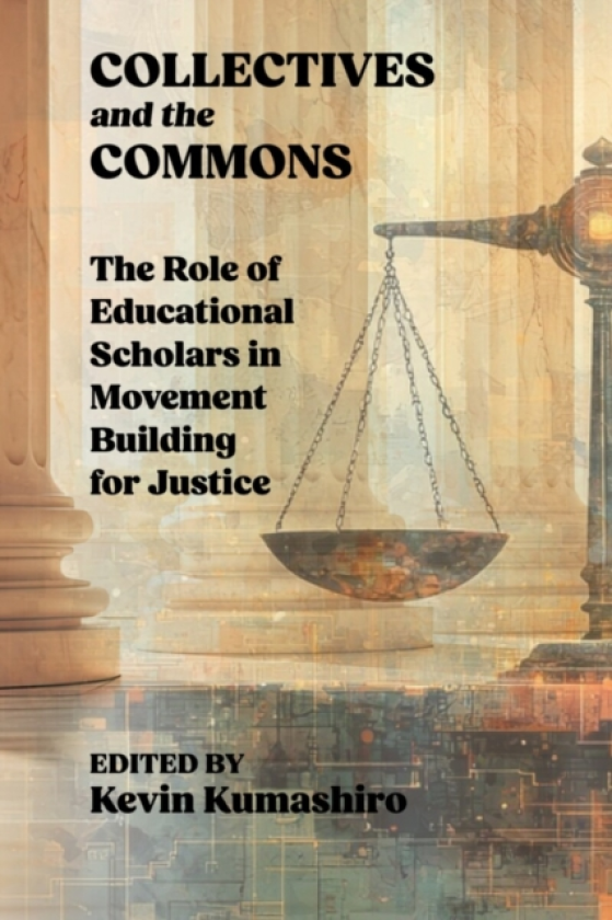 Collectives and the Commons The Role of Educational Scholars in Movement Building for Justice