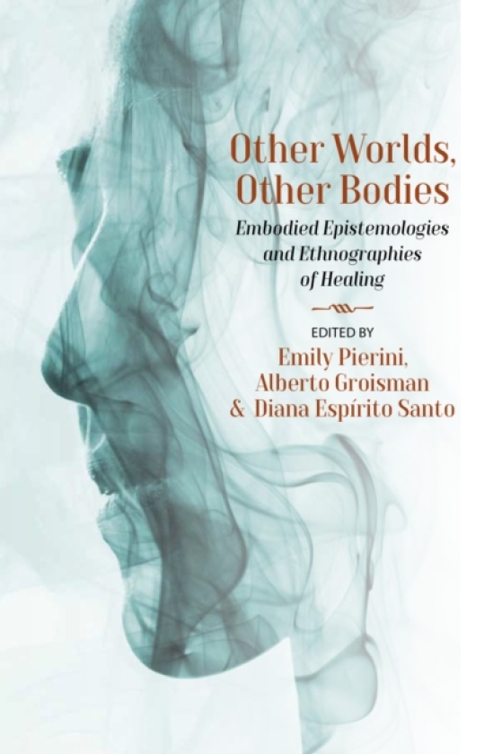 Other Worlds, Other Bodies Embodied Epistemologies and Ethnographies of Healing