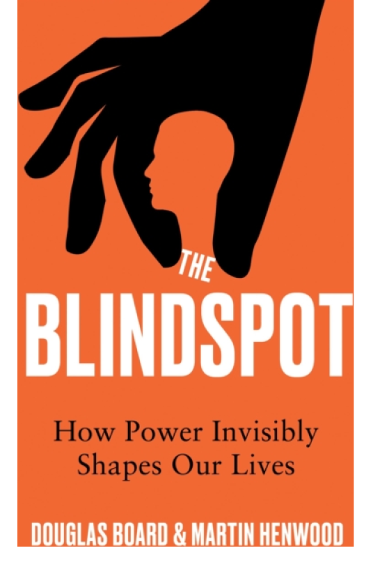 The Blindspot How Power Invisibly Shapes Our Lives