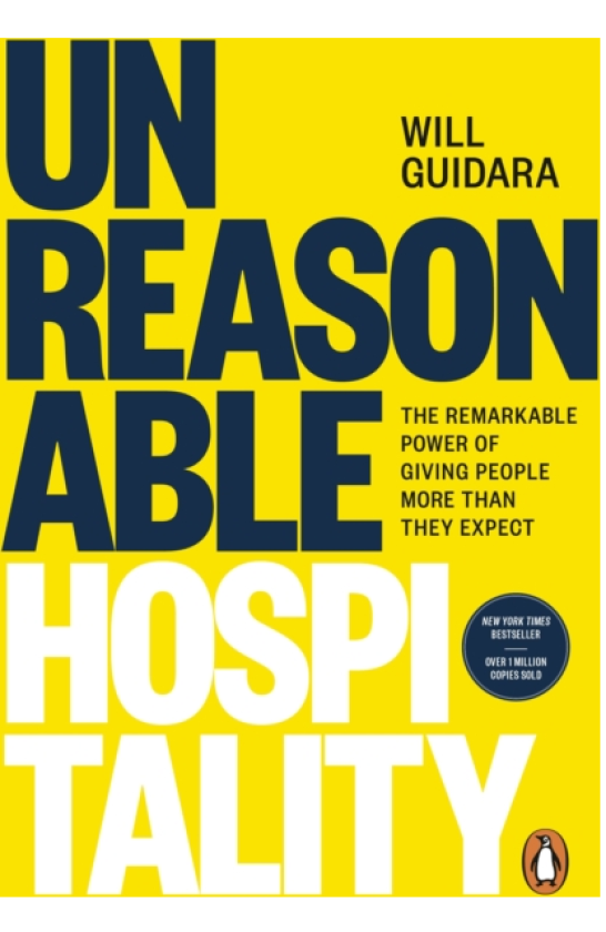Unreasonable Hospitality The Remarkable Power of Giving People More Than They Expect