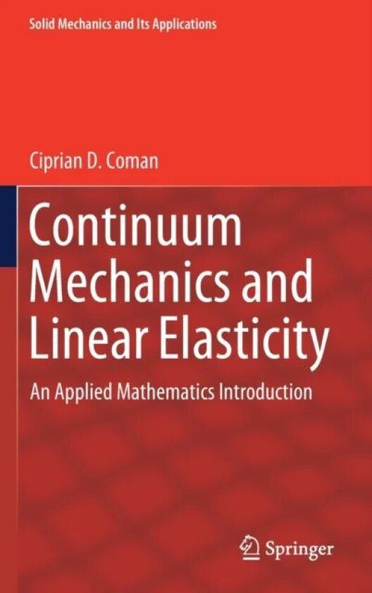 Continuum Mechanics and Linear Elasticity av Ciprian D. Coman