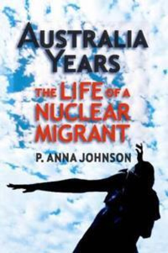 AUSTRALIA YEARS The Life of a Nuclear Migrant