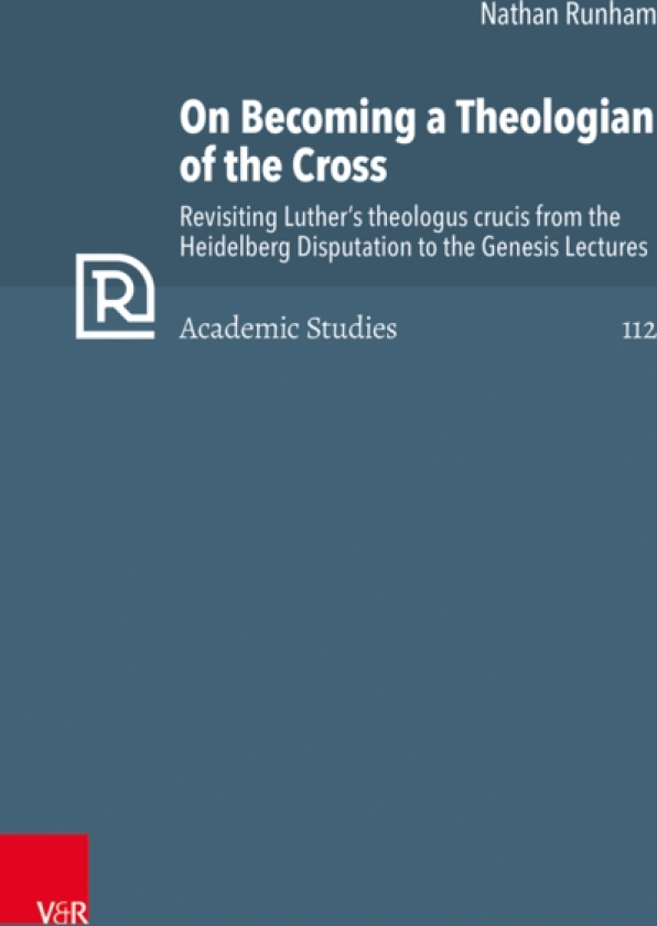 On Becoming a Theologian of the Cross Revisiting Luther’s theologus crucis from the Heidelberg Disputation to the Genesis Lectures