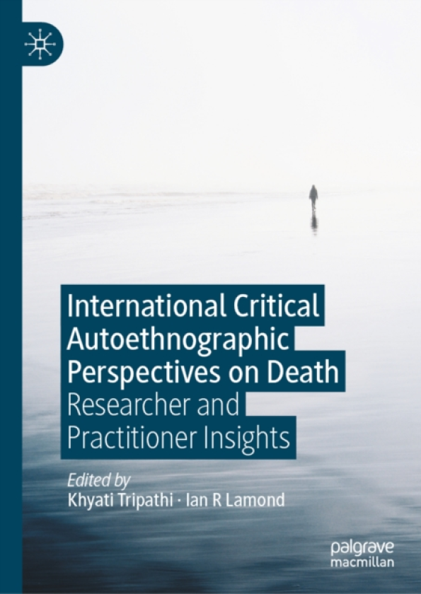 International Critical Autoethnographic Perspectives on Death Researcher and Practitioner Insights