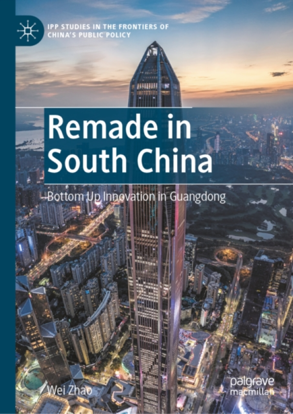 Remade in South China Bottom Up Innovation in Guangdong