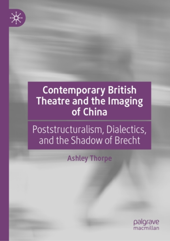 Contemporary British Theatre and the Imaging of China Poststructuralism, Dialectics, and the Shadow of Brecht