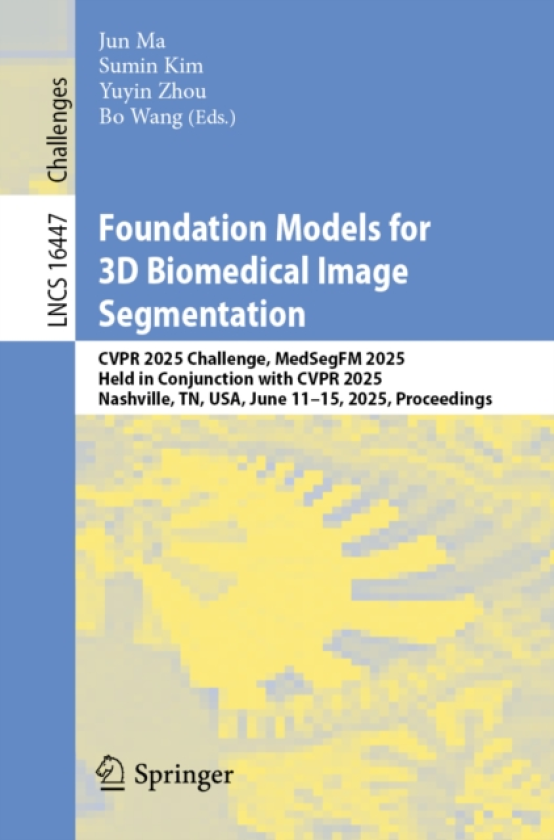 Foundation Models for 3D Biomedical Image Segmentation CVPR 2025 Challenge, MedSegFM 2025, Held in Conjunction with CVPR 2025, Nashville, TN, USA, June 11–15, 2025, Proceedings