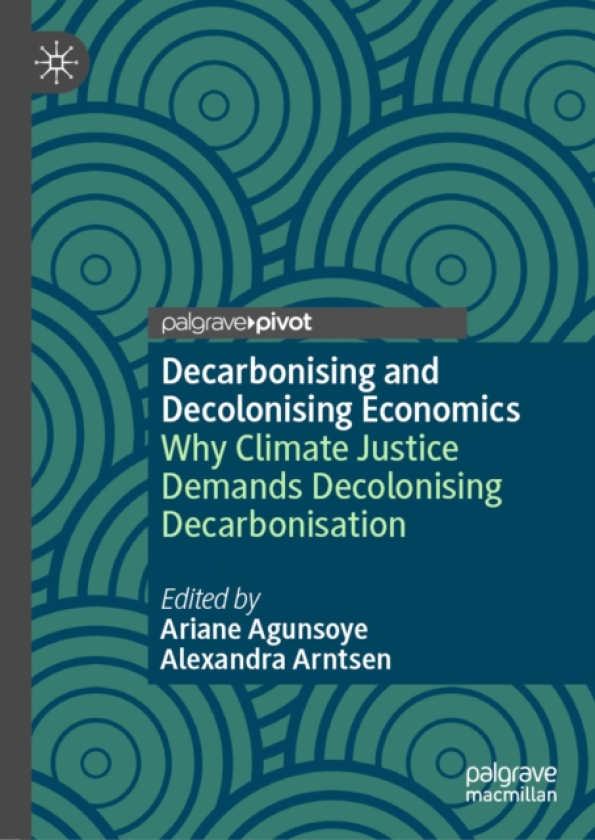 Decarbonising and Decolonising Economics Why Climate Justice Demands Decolonising Decarbonisation