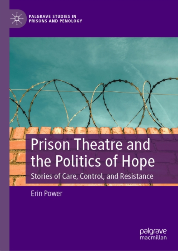 Prison Theatre and the Politics of Hope Stories of Care, Control, and Resistance