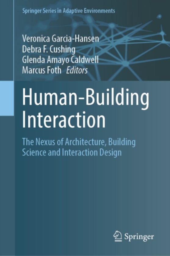 HumanBuilding Interaction The Nexus of Architecture, Building Science and Interaction Design