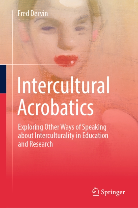 Intercultural Acrobatics Exploring Other Ways of Speaking about Interculturality in Education and Research