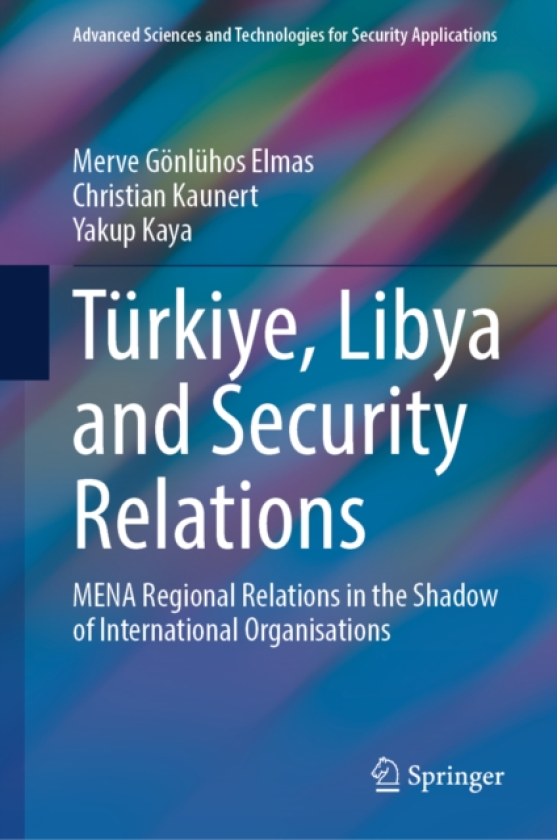 Turkiye, Libya and Security Relations MENA Regional Relations in the Shadow of International Organisations