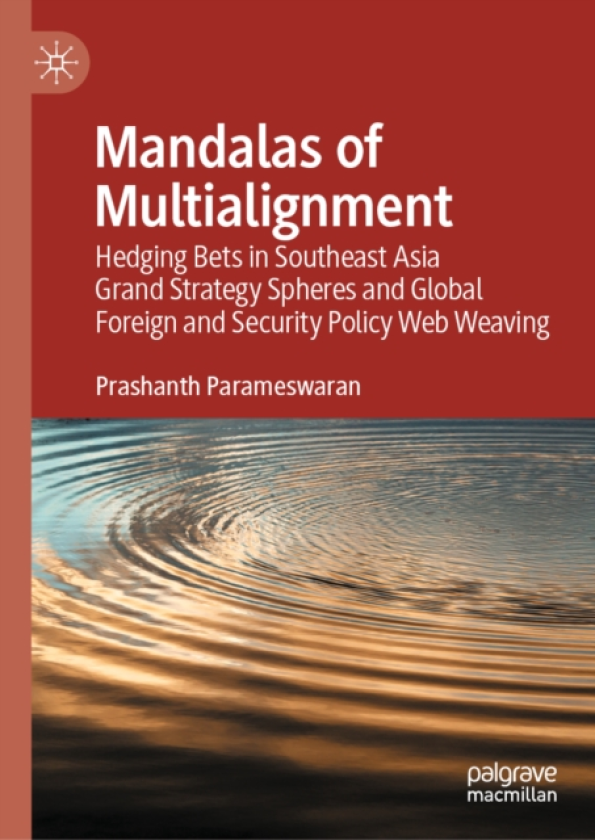 Mandalas of Multialignment Hedging Bets in Southeast Asia Grand Strategy Spheres and Global Foreign and Security Policy Web Weaving