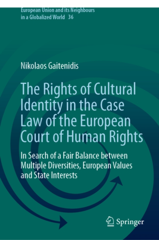 The Rights of Cultural Identity in the Case Law of the European Court of Human Rights In Search of a Fair Balance between Multiple Diversities, European Values and State Interests