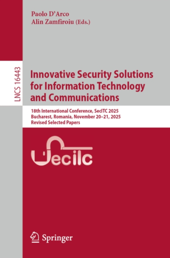 Innovative Security Solutions for Information Technology and Communications 18th International Conference, SecITC 2025, Bucharest, Romania, November 20–21, 2025, Revised Selected Papers