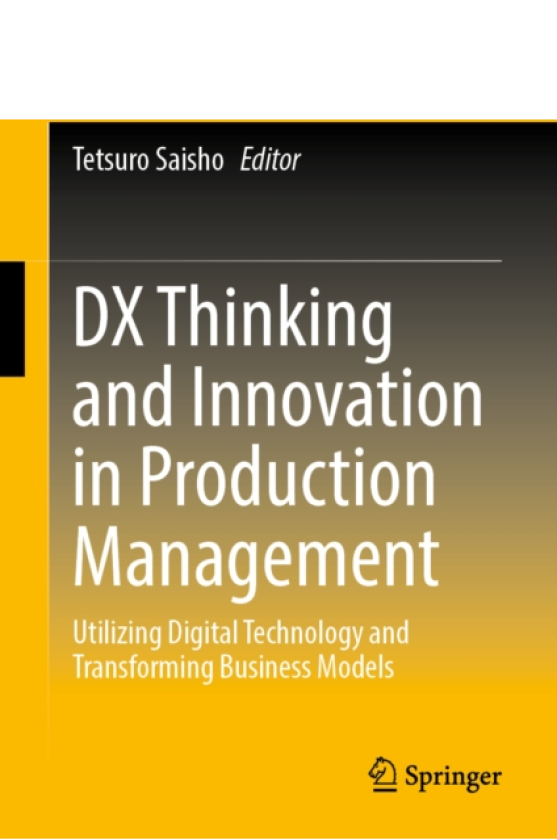 DX Thinking and Innovation in Production Management Utilizing Digital Technology and Transforming Business Models
