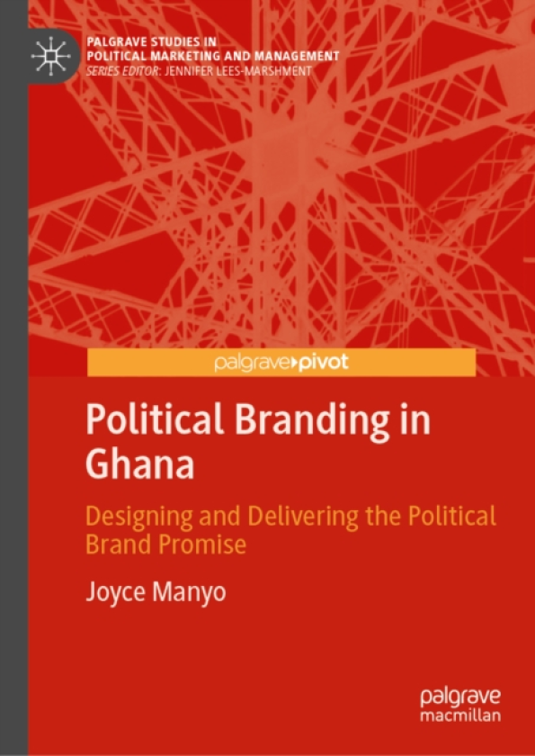 Political Branding in Ghana Designing and Delivering the Political Brand Promise