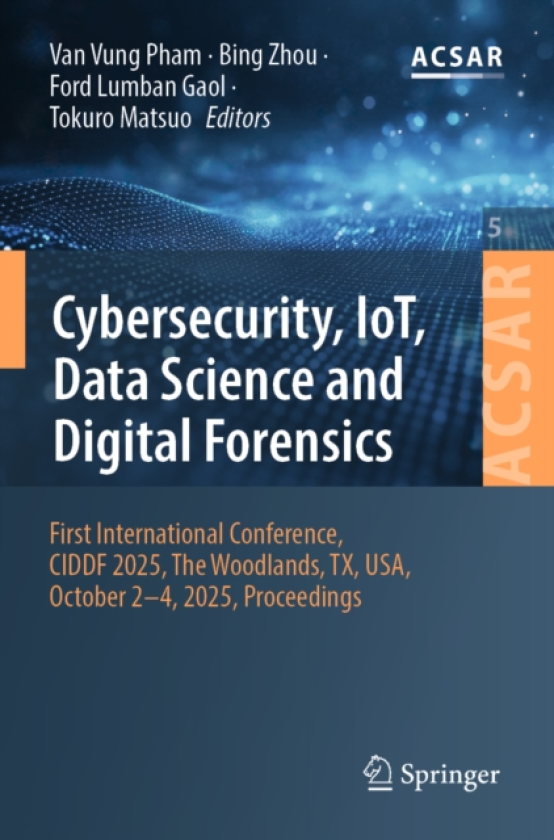Cybersecurity, IoT, Data Science and Digital Forensics First International Conference, CIDDF 2025, The Woodlands, TX, USA, October 24, 2025, Proceedings