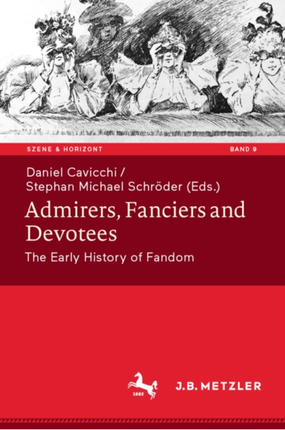 Admirers, Fanciers and Devotees The Early History of Fandom