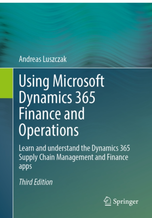 Using Microsoft Dynamics 365 Finance and Operations Learn and understand the Dynamics 365 Supply Chain Management and Finance apps