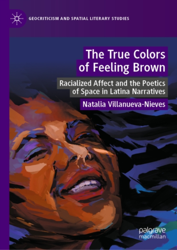 The True Colors of Feeling Brown Racialized Affect and the Poetics of Space in Latina Narratives