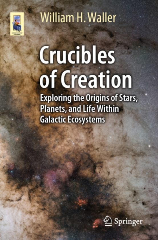 Crucibles of Creation Exploring the Origins of Stars, Planets, and Life Within Galactic Ecosystems