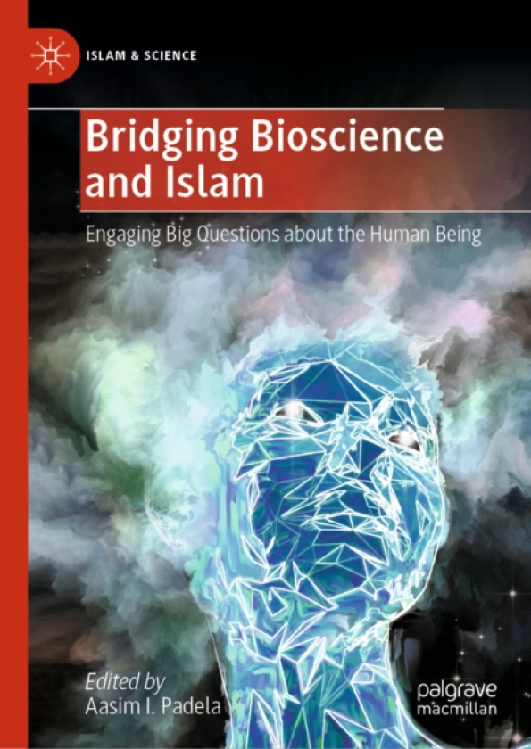 Bridging Bioscience and Islam Engaging Big Questions about the Human Being