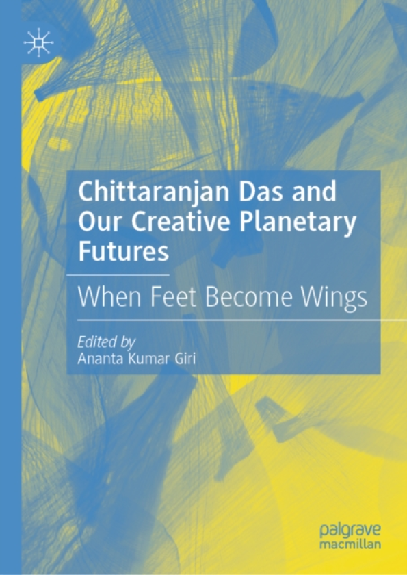 Chittaranjan Das and Our Creative Planetary Futures When Feet Become Wings