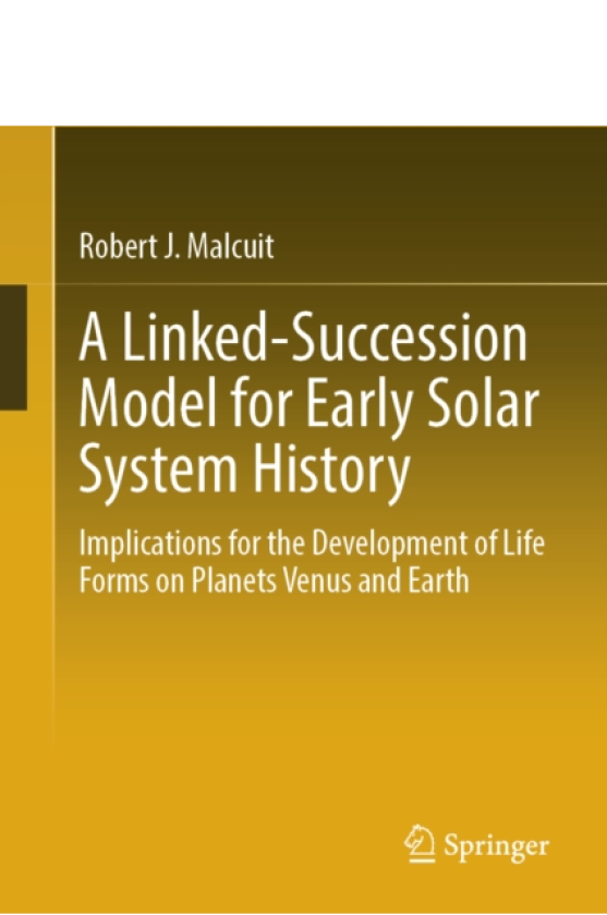 A LinkedSuccession Model for Early Solar System History Implications for the Development of Life Forms on Planets Venus and Earth