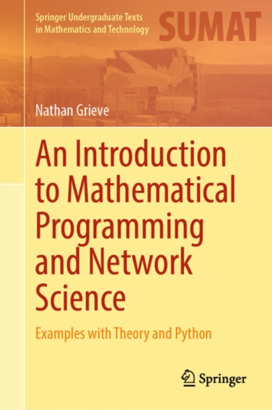 An Introduction to Mathematical Programming and Network Science Examples with Theory and Python