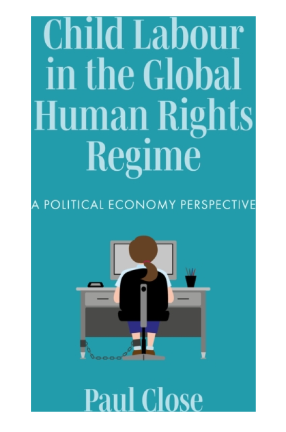 Child Labour in the Global Human Rights Regime A Political Economy Perspective